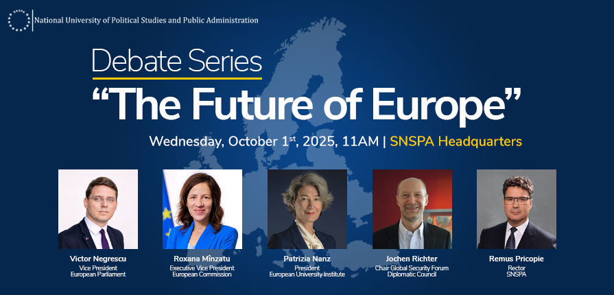 SNSPA introduces the event series “The Future of Europe,” a debate platform designed to bring together international experts, political leaders, and academics to discuss the major changes occurring within the European Union.