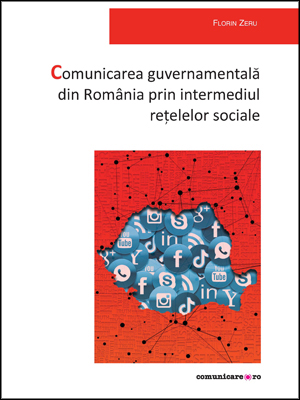 Florin Zeru | Comunicarea guvernamentală din România prin intermediul reţelelor sociale. Să fii prezent unde este şi publicul tău reprezintă o necesitate, nu o recomandare