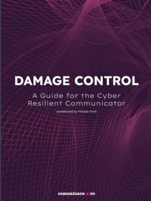 Mihaela Pană (coord.) | DAMAGE CONTROL. A Guide for the Cyber Resilient Communicator
