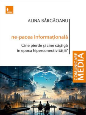 Alina Bârgăoanu | Ne-pacea informațională. Cine pierde și cine câștigă în epoca hiperconectivității