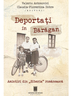 Valeriu Antonovici | Deportați în Bărăgan. Amintiri din Siberia românească