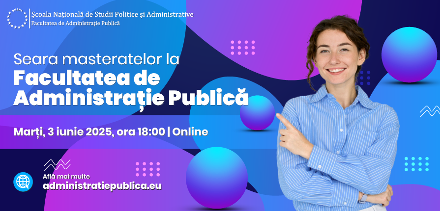Facultatea de Administrație Publică (SNSPA) vă invită la “Seara masteratelor”, eveniment dedicat studenţilor şi absolvenţilor interesaţi să-şi continue studiile cu un program de masterat în domeniul dreptului sau al ştiinţelor administrative.