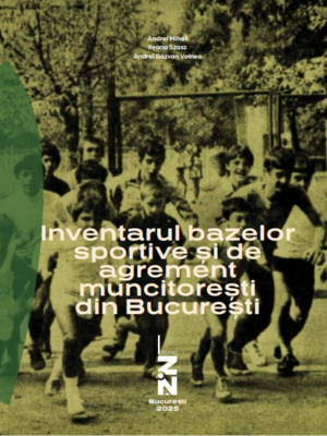 Andrei Mihail, Ileana Szasz | Inventarul bazelor sportive și de agrement muncitorești din București
