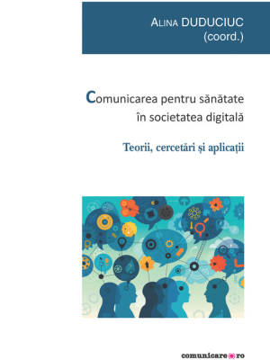 Alina Duduciuc (coord.) | Comunicarea pentru sănătate în societatea digitală. Teorii, cercetări și aplicații
