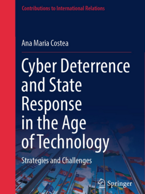 Ana Maria Costea | Cyber Deterrence and State Response in the Age of Technology